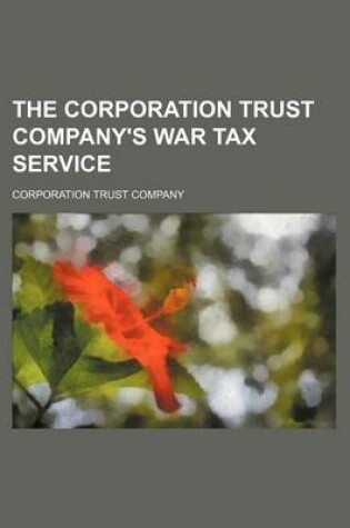 Cover of The Corporation Trust Company's War Tax Service