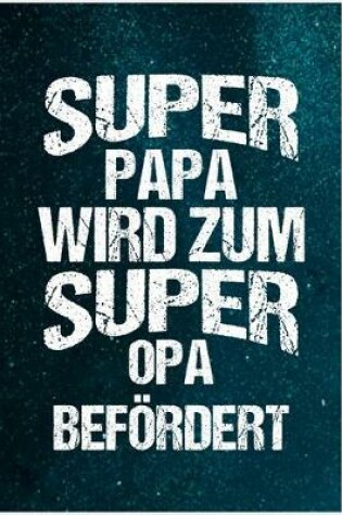 Cover of Super Papa wird zum super Opa befoerdert
