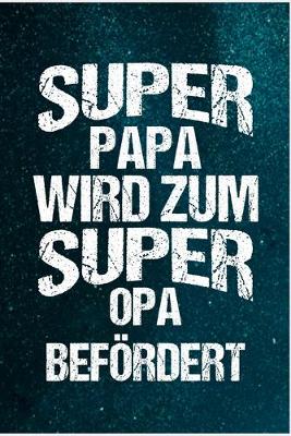 Book cover for Super Papa wird zum super Opa befoerdert