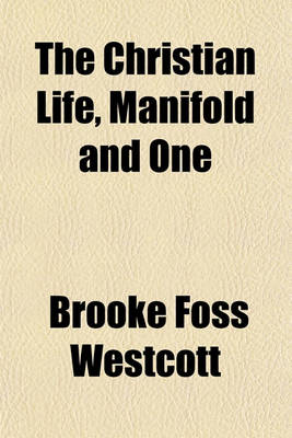 Book cover for The Christian Life, Manifold and One; Six Sermons Preached in Peterborough Cathedral