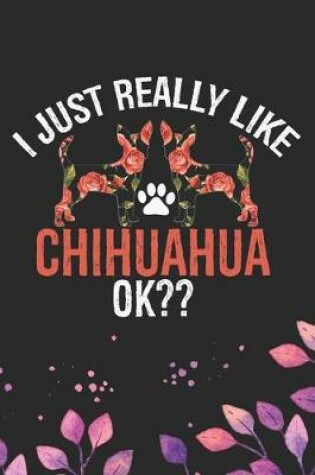Cover of I Just Really Like Chihuahua Ok?
