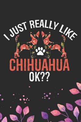 Book cover for I Just Really Like Chihuahua Ok?