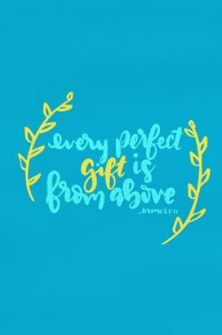Cover of Every Perfect Gift Is From Above - James 1