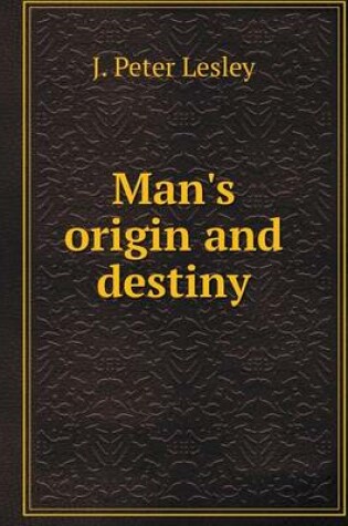 Cover of Man's origin and destiny