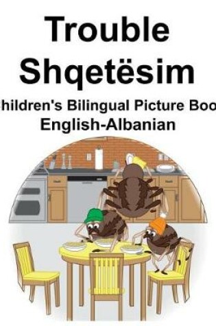 Cover of English-Albanian Trouble/Shqetësim Children's Bilingual Picture Book