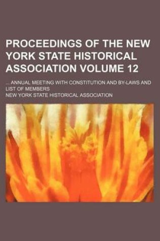 Cover of Proceedings of the New York State Historical Association Volume 12; Annual Meeting with Constitution and By-Laws and List of Members