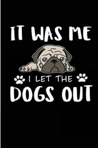 Cover of It Was Me I Let The Dogs Out