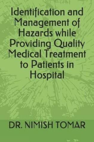 Cover of Identification and Management of Hazards while Providing Quality Medical Treatment to Patients in Hospital