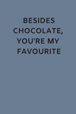 Book cover for Besides Chocolate, You're My Favourite