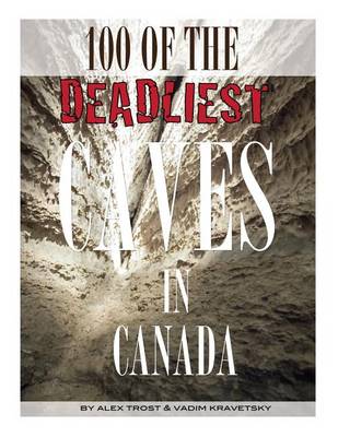 Book cover for 100 of the Deadliest Caves In the Canada