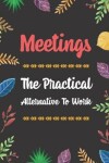 Book cover for Meetings The Practical Alternative To Work