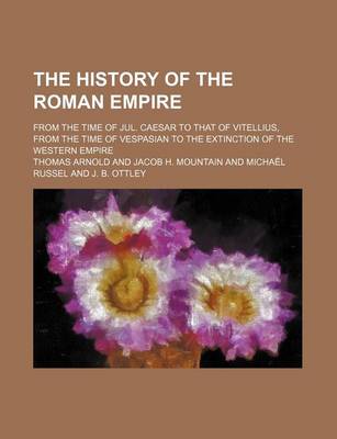 Book cover for The History of the Roman Empire; From the Time of Jul. Caesar to That of Vitellius, from the Time of Vespasian to the Extinction of the Western Empire