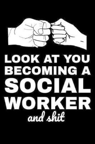 Cover of Look At You Becoming A Social Worker And Shit