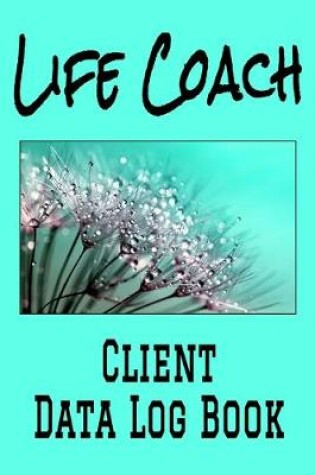 Cover of Life Coach Client Data Log Book