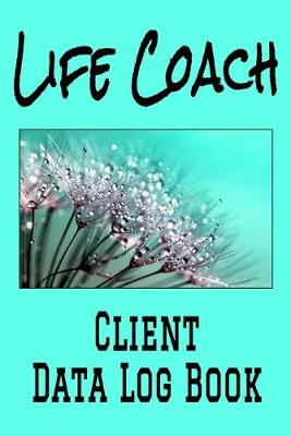 Book cover for Life Coach Client Data Log Book