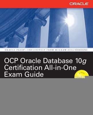 Book cover for Oracle Database 10g Ocp Certification All-In-One Exam Guide