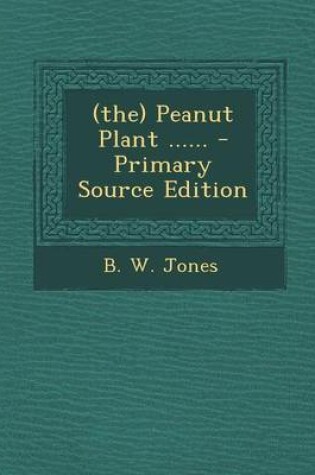 Cover of (The) Peanut Plant ...... - Primary Source Edition