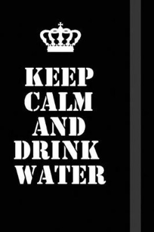 Cover of Keep Calm And Drink Water