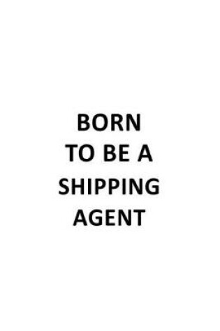 Cover of Born To Be A Shipping Agent