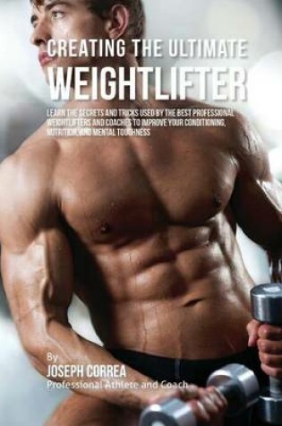 Cover of Creating the Ultimate Weightlifter