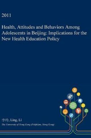 Cover of Health, Attitudes and Behaviors Among Adolescents in Beijing