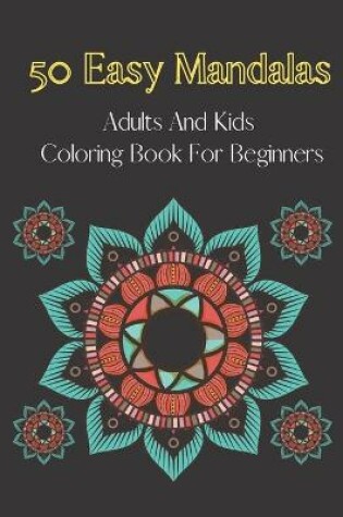 Cover of 50 easy mandalas-adults and kids coloring book for beginners