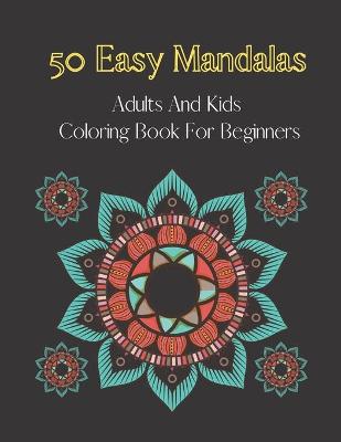 Book cover for 50 easy mandalas-adults and kids coloring book for beginners
