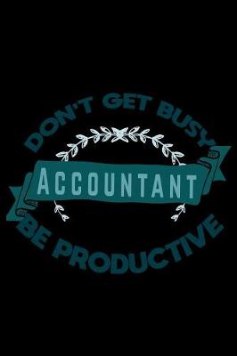 Book cover for Don't get busy accountant be productive