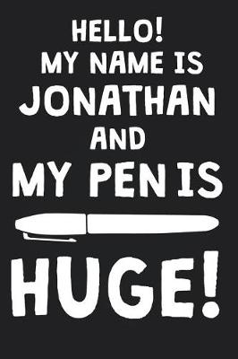 Book cover for Hello! My Name Is JONATHAN And My Pen Is Huge!