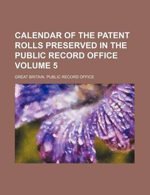 Book cover for Calendar of the Patent Rolls Preserved in the Public Record Office Volume 5