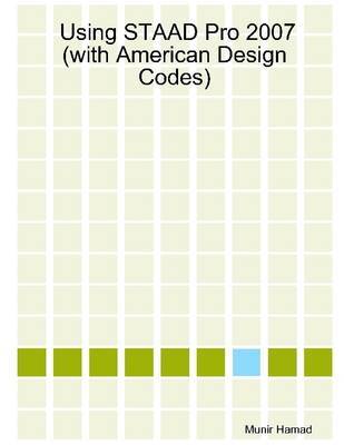 Book cover for Using STAAD Pro 2007: (with American Design Codes)