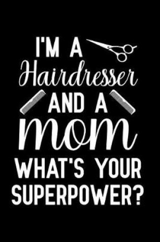 Cover of I'm a Hairdresser And A Mom What's Your Superpower