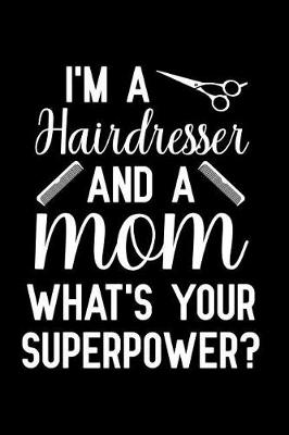 Book cover for I'm a Hairdresser And A Mom What's Your Superpower