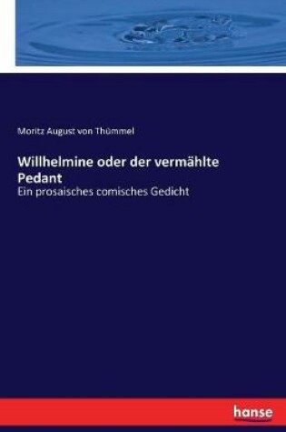 Cover of Willhelmine oder der verm�hlte Pedant