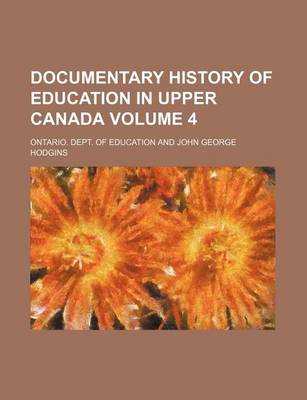 Book cover for Documentary History of Education in Upper Canada Volume 4