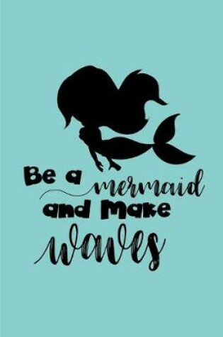 Cover of Be A Mermaid and Make Waves