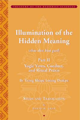 Book cover for Illumination of the Hidden Meaning Part II - Yogic  Vows, Conduct, and Ritual Praxis - By Tsong Khapa Losang Drakpa