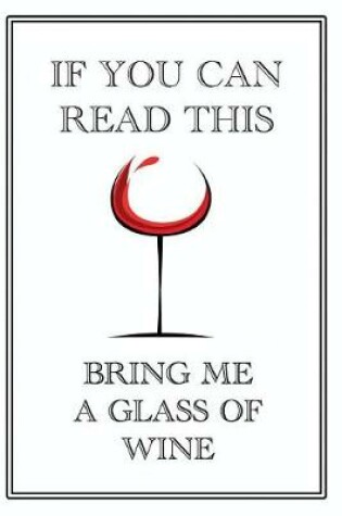 Cover of If You Can Read This Bring Me A Glass Of Wine