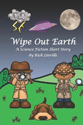 Book cover for Wipe Out Earth - A Science Fiction Short Story