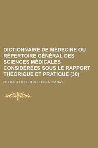 Cover of Dictionnaire de Medecine Ou Repertoire General Des Sciences Medicales Considerees Sous Le Rapport Theorique Et Pratique (30)