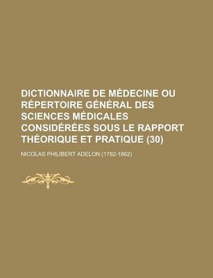 Book cover for Dictionnaire de Medecine Ou Repertoire General Des Sciences Medicales Considerees Sous Le Rapport Theorique Et Pratique (30)