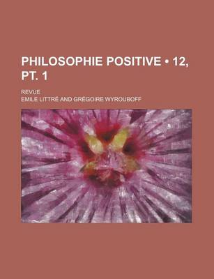 Book cover for Philosophie Positive (12, PT. 1); Revue
