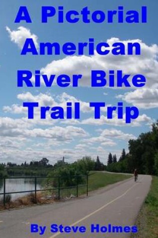 Cover of A Pictorial American River Bike Trail Trip