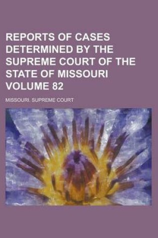 Cover of Reports of Cases Determined by the Supreme Court of the State of Missouri Volume 82