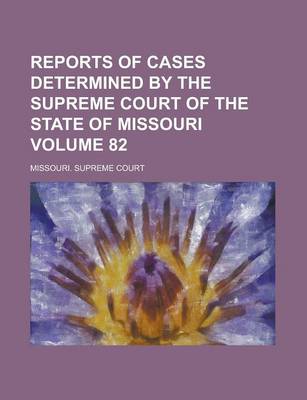 Book cover for Reports of Cases Determined by the Supreme Court of the State of Missouri Volume 82