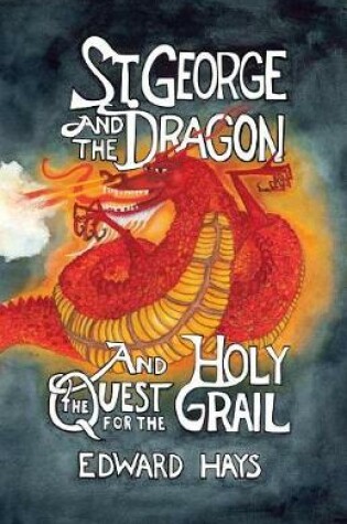 Cover of St. George and the Dragon and the Quest for the Holy Grail