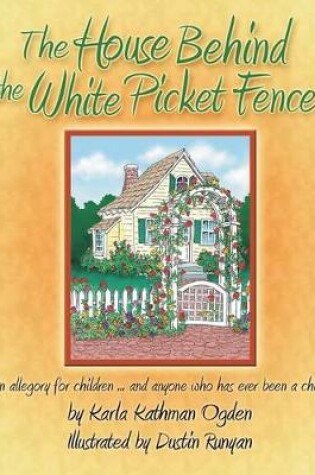 Cover of The House Behind the White Picket Fence