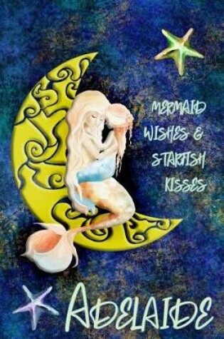 Cover of Mermaid Wishes and Starfish Kisses Adelaide