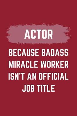 Book cover for Actor Because Badass Miracle Worker Isn't An Official Job Title