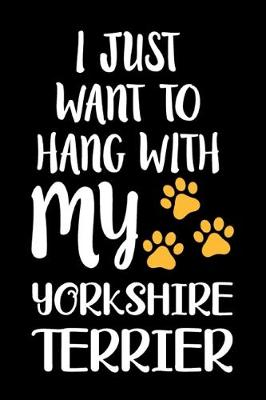 Book cover for I Just Want To Hang With My Yorkshire terrier